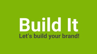 Build ItLet’s build your brand!
 