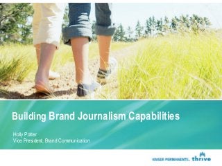 Building Brand Journalism Capabilities
Holly Potter
Vice President, Brand Communication

 