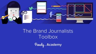 The Brand Journalists
Toolbox
. Academy
 