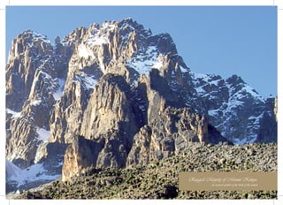 Rugged Majesty of Mount Kenya:
                                       KENYA           1
         A natural symbol of the birth of the nation
 