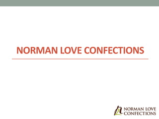 NORMAN LOVE CONFECTIONS 
 