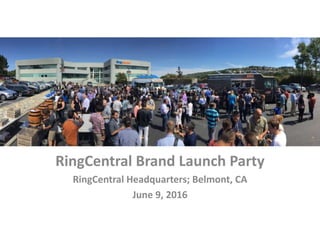 RingCentral Brand Launch Party
RingCentral Headquarters; Belmont, CA
June 9, 2016
 