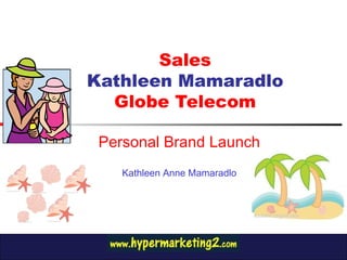 Sales Kathleen Mamaradlo Globe Telecom Personal Brand Launch Kathleen Anne Mamaradlo 