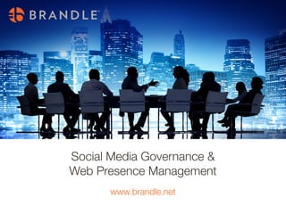 Social Media Governance &
Web Presence Management
www.brandle.net
 