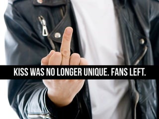KISS WAS NO LONGER UNIQUE. FANS LEFT.
 