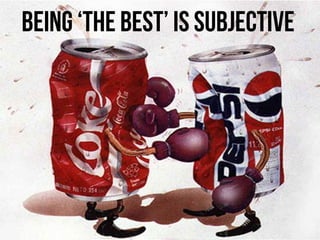 BEING ‘THE BEST’ IS SUBJECTIVE
 