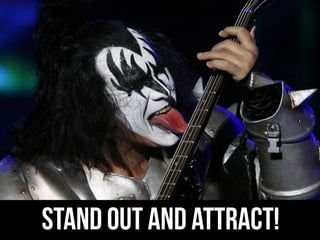 STAND OUT AND ATTRACT!
 