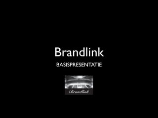 Brandlink
BASISPRESENTATIE
 