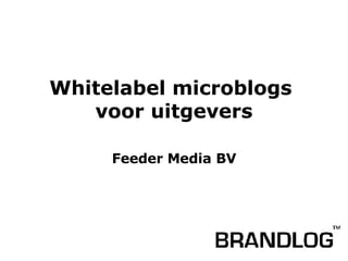Whitelabel microblogs  voor uitgevers Feeder Media BV 