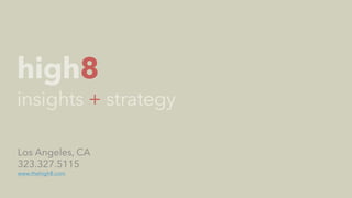 AMY SNOW | 23
Los Angeles, CA
323.327.5115
www.thehigh8.com
 