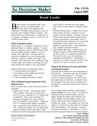 Brand Loyalty
File C5-54
August 2002
Nancy Giddens
ag extension marketing specialist
Missouri Value-added Development Center
University of Missouri
Amanda Hofmann, student research assistant
B
rand loyalty is the ultimate goal a com-
pany sets for a branded product. In
previous articles, the definition and
importance of branded were discussed, as well as
necessary steps needed to brand a product. This
article focuses on brand loyalty, its importance to
a company, and steps necessary to convert to and
maintain brand loyalty.
What is Brand Loyalty?
Brand loyalty is a consumer’s preference to buy a
particular brand in a product category. It occurs
because consumers perceive that the brand offers
the right product features, images, or level of
quality at the right price. This perception be-
comes the foundation for a new buying habit.
Basically, consumers initially will make a trial
purchase of the brand and, after satisfaction, tend
to form habits and continue purchasing the same
brand because the product is safe and familiar.
Brand loyalists have the following mindset:
• “I am committed to this brand.”
• “I am willing to pay a higher price for this
brand over other brands.”
• “I will recommend this brand to others.”
Why is Brand Loyalty Important to the
Bottom Line?
There are three main reasons why brand loyalty is
important:
• Higher Sales Volume – The average United
States company loses half of its customers
every five years, equating to a 13% annual loss
of customers. This statistic illustrates the
challenges companies face when trying to
grow in competitive environments. Achieving
even 1% annual growth requires increasing
sales to customers, both existing and new, by
14%. Reducing customer loss can dramatically
improve business growth and brand loyalty,
which leads to consistent and even greater
sales since the same brand is purchased repeat-
edly.
• Premium Pricing Ability – Studies show that as
brand loyalty increases, consumers are less
sensitive to price changes. Generally, they are
willing to pay more for their preferred brand
because they perceive some unique value in
the brand that other alternatives do not provide.
Additionally, brand loyalists buy less fre-
quently on cents-off deals – these promotions
only subsidize planned purchases.
• Retain Rather than Seek – Brand loyalists are
willing to search for their favorite brand and
are less sensitive to competitive promotions.
The result is lower costs for advertising,
marketing and distribution. Specifically, it
costs four to six times as much to attract a new
customer as it does to retain an old one.
What is the Process to Create and Main-
tain Brand Loyalty?
Favorable brand attitudes are the determinants of
brand loyalty – consumers must like the product
in order to develop loyalty to it. In order to
convert occasional purchasers into brand loyal-
ists, habits must be reinforced. Consumers must
be reminded of the value of their purchase and
encouraged to continue purchasing the product in
the future.
To encourage repeat purchases, advertisement
before and after the sale is critical. In addition to
creating awareness and promoting initial pur-
chases, advertising shapes and reinforces con-
sumer attitudes so these attitudes mature into
beliefs, which need to be reinforced until they
develop into loyalty. For example, the most avid
readers of a travel ad are those who just returned
from the destination. Ads reinforce a traveler’s
perception and behavior. Remember, it is easier
 