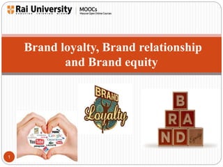 1 
Brand loyalty, Brand relationship 
and Brand equity 
 
