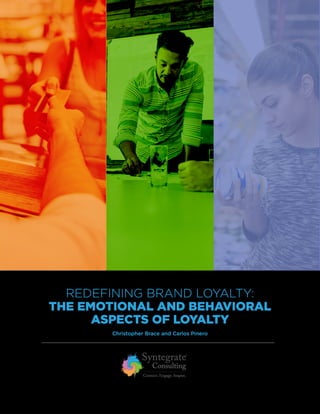REDEFINING BRAND LOYALTY:
THE EMOTIONAL AND BEHAVIORAL
ASPECTS OF LOYALTY
Christopher Brace and Carlos Pinero
 