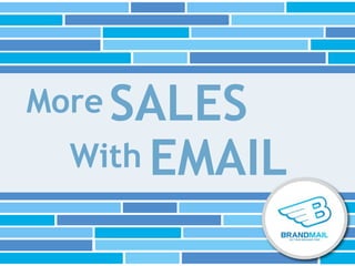 More SALES
 With EMAIL
 