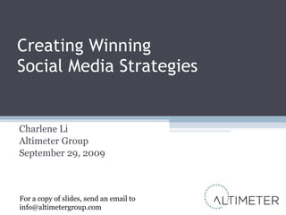 Creating Winning  Social Media Strategies Charlene Li Altimeter Group September 29, 2009 For a copy of slides, send an email to info@altimetergroup.com 