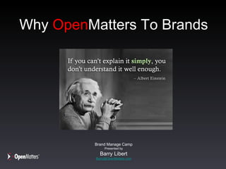 Why 

OpenMatters 
   to Brands
           	

        Barry Libert
                   	


     BrandManage Camp
                    	


            2011
               	

 