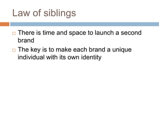 Law of siblingsThere is time and space to launch a second brandThe key is to make each brand a unique individual with its own identity