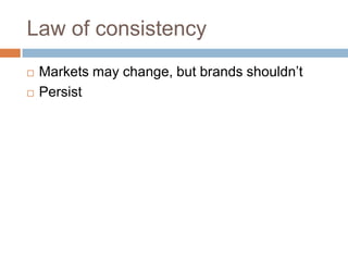 Law of consistencyMarkets may change, but brands shouldn’tPersist