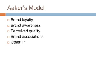 Aaker’s ModelBrand loyaltyBrand awarenessPerceived qualityBrand associationsOther IP