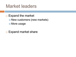 Market leadersExpand the marketNew customers (new markets)More usageExpand market share