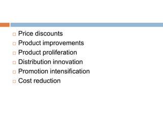 Price discountsProduct improvementsProduct proliferationDistribution innovationPromotion intensificationCost reduction