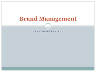 Brand Management 
BRANDHARVEST.NET 
 