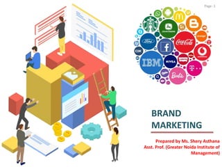 BRAND
MARKETING
Prepared by Ms. Shery Asthana
Asst. Prof. (Greater Noida Institute of
Management)
Page -1
 