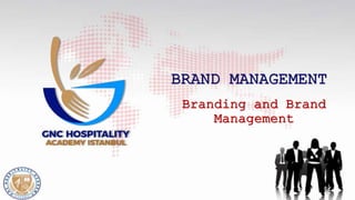 Branding and Brand
Management
BRAND MANAGEMENT
 