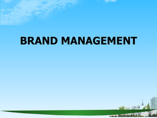 1
BRAND MANAGEMENT
 