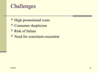 Challenges
 High promotional costs
 Consumer skepticism
 Risk of failure
 Need for consistent execution
08/04/26 29
 