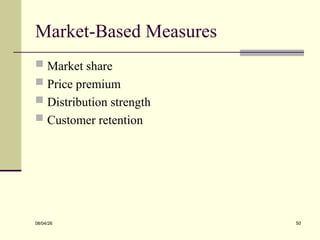 Market-Based Measures
 Market share
 Price premium
 Distribution strength
 Customer retention
08/04/26 50
 