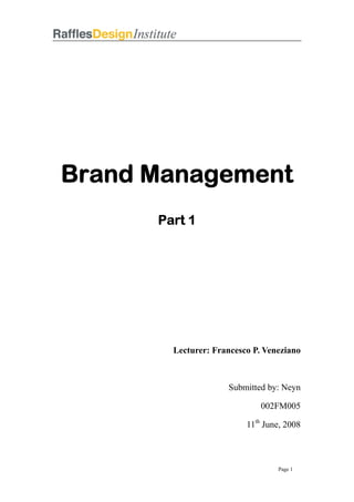 Brand Management
Part 1
Lecturer: Francesco P. Veneziano
Submitted by: Neyn
002FM005
11th
June, 2008
Page 1
 
