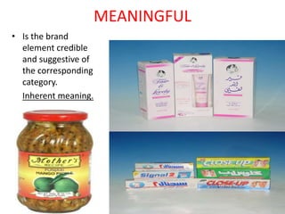 MEANINGFUL
• Is the brand
element credible
and suggestive of
the corresponding
category.
Inherent meaning.
 