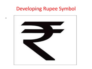 Developing Rupee Symbol
•
 