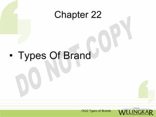 Chapter 22



• Types Of Brand




              Ch22 Types of Brands
 
