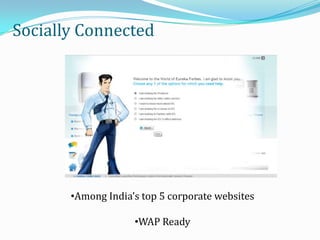 Socially Connected
•Among India’s top 5 corporate websites
•WAP Ready
 