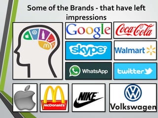 Some of the Brands - that have left
impressions
 