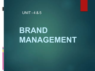 BRAND
MANAGEMENT
UNIT - 4 & 5
 