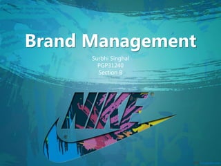 Brand Management
Surbhi Singhal
PGP31240
Section B
 