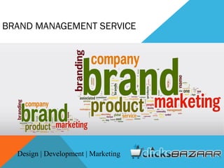 BRAND MANAGEMENT SERVICE
Design | Development | Marketing
 