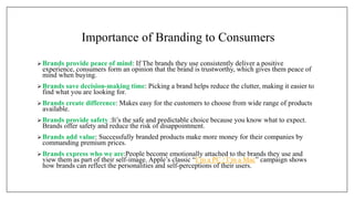 Importance of Branding to Consumers
Brands provide peace of mind: If The brands they use consistently deliver a positive
...