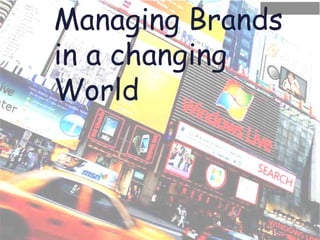 Managing Brands
in a changing
World



     Marketing Strategy & Product Development
 