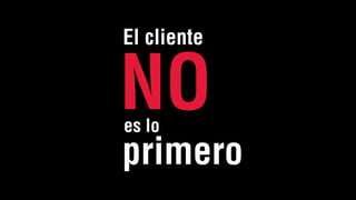 El cliente
es lo
NO
primero
 
