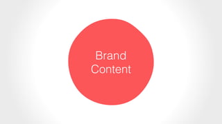 Brand
Content
 