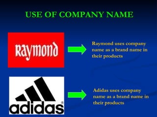 USE OF COMPANY NAME Raymond uses company name as a brand name in their products Adidas uses company name as a brand name in their products 