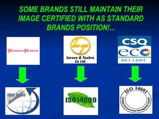 SOME BRANDS STILL MAINTAIN THEIR IMAGE CERTIFIED WITH AS STANDARD BRANDS POSITION!... 