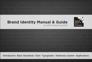 Brand Identity Manual & Guide
Jan 2013 (edited Aug 2013)
Introduction Basic Standards Color Typography Stationary System Applications
 
