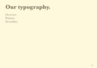 Our typography.
Overview
Primary
Secondary
23
 