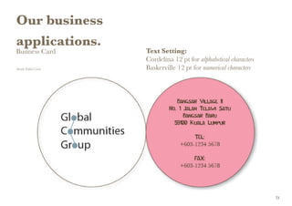 Our business
applications.
Business Card
(Inside Folded Card)
Text Setting:
Cordelina 12 pt for alphabetical characters
Baskerville 12 pt for numerical characters
31
 
