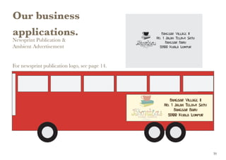 Our business
applications.
Newsprint Publication &
Ambient Advertisement
For newsprint publication logo, see page 14.
39
 
